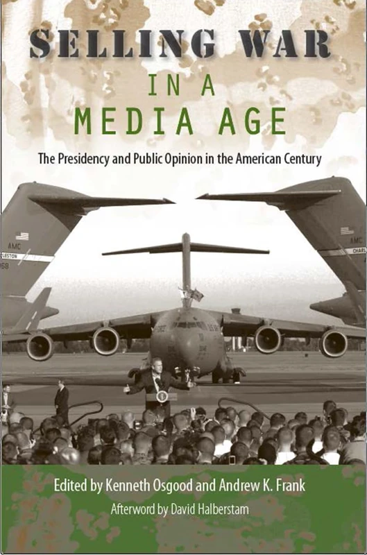 Selling War in a Media Age: The Presidency and Public Opinion in the American Century (Larkin Series on the American Presidency)