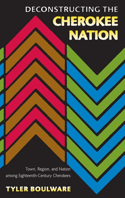 Deconstructing the Cherokee Nation: Town, Region and Nation Among Eighteenth-century Cherokees