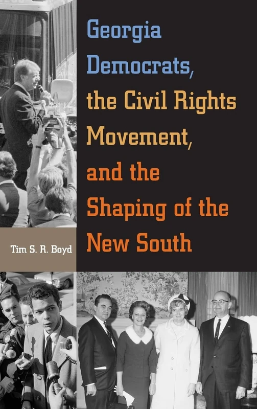Georgia Democrats, the Civil Rights Movement, and the Shaping of the New South