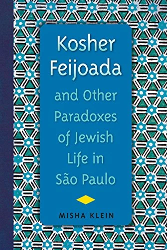 Kosher Feijoada and Other Paradoxes of Jewish Life in Sao Paulo (New World Diasporas)