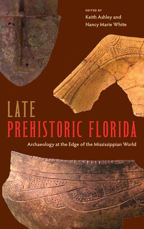 Late Prehistoric Florida: Archaeology at the Edge of the Mississippian World (Florida Museum of Natural History: Ripley P. Bullen)
