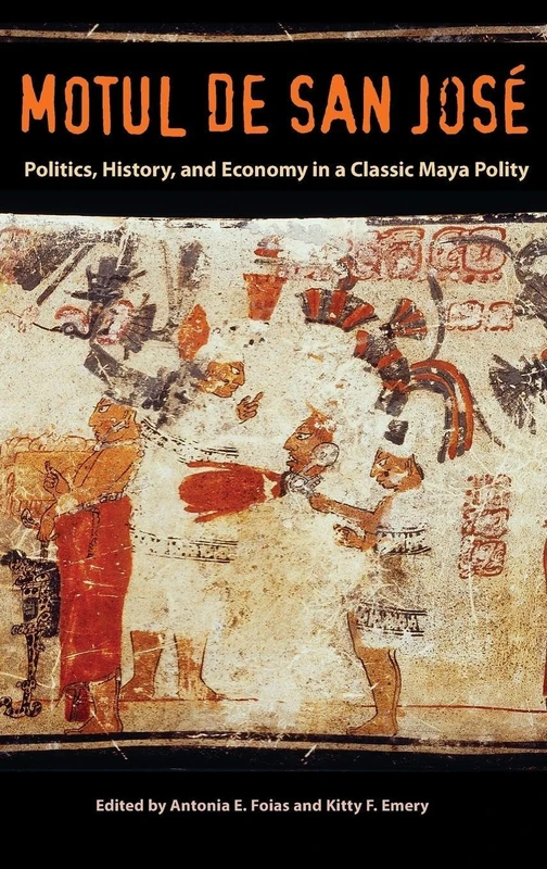 Motul De San Jose: Politics, History, and Economy in a Maya Polity (Maya Studies) (Maya and Mesoamerican Studies)