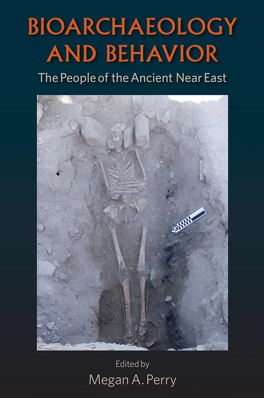Bioarchaeology and Behavior: The People of the Ancient Near East (Bioarchaeological Interpretations of the Human Past: Local,) (Bioarchaeological ... Local, Regional, and Global Perspectives)