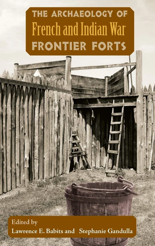 The Archaeology of French and Indian War Frontier Forts