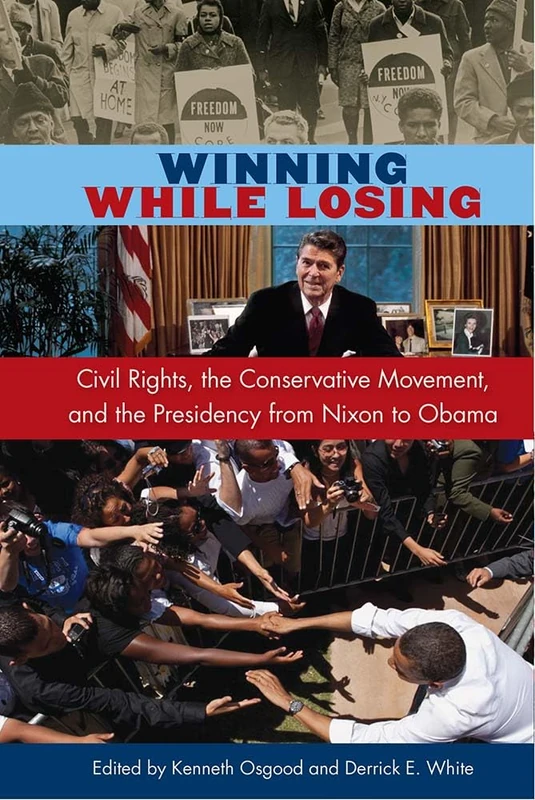 Winning While Losing: Civil Rights, the Conservative Movement and the Presidency from Nixon to Obama (Alan B. and Charna Larkin the American Presidency) - Image 1