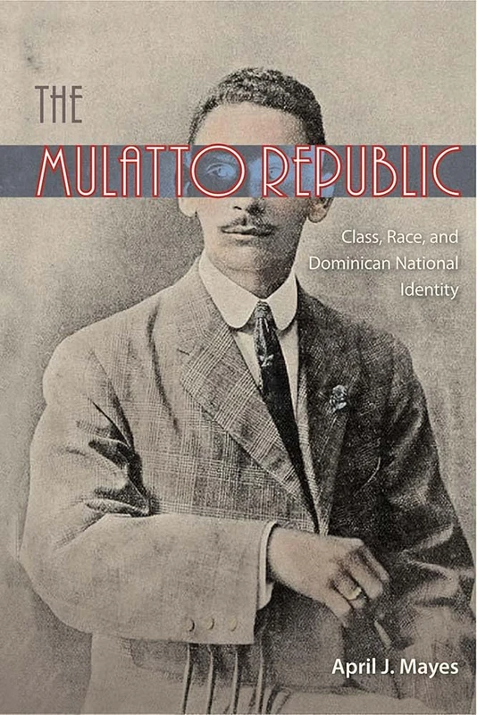 Mulatto Republic: Class, Race, and Dominican National Identity - Image 1