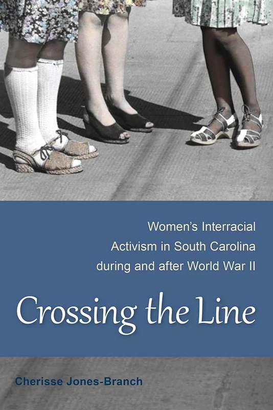 Crossing the Line: Women's Interracial Activism in South Carolina During and After World War II - Image 1