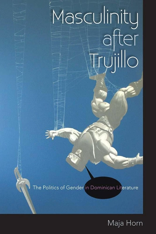 Masculinity After Trujillo: The Politics of Gender in Dominican Literature - Image 1