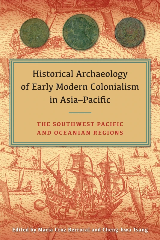 Historical Archaeology of Early Modern Colonialism in Asia-Pacific, Volume I: The Southwest Pacific and Oceanian Regions