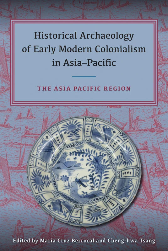 Historical Archaeology of Early Modern Colonialism in Asia-Pacific, Volume II: The Asia-Pacific Region