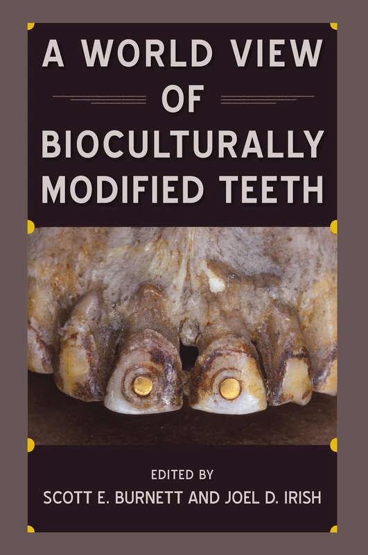 A World View of Bioculturally Modified Teeth (Bioarchaeological Interpretations of the Human Past: Local, Regional, and Global)
