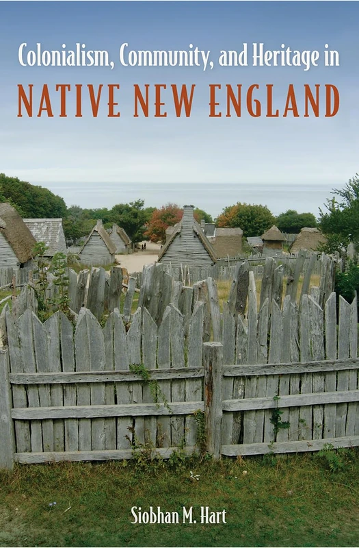 Colonialism, Community, and Heritage in Native New England (Cultural Heritage Studies)
