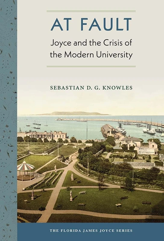At Fault: Joyce and the Crisis of the Modern University (The Florida James Joyce Series)