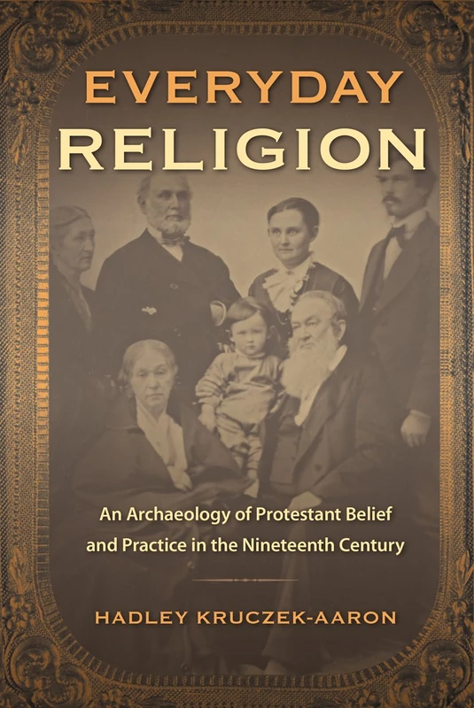 Everyday Religion: An Archaeology of Protestant Belief and Practice in the Nineteenth Century (Co-Published with the Society for Historical Archaeology) - Image 1