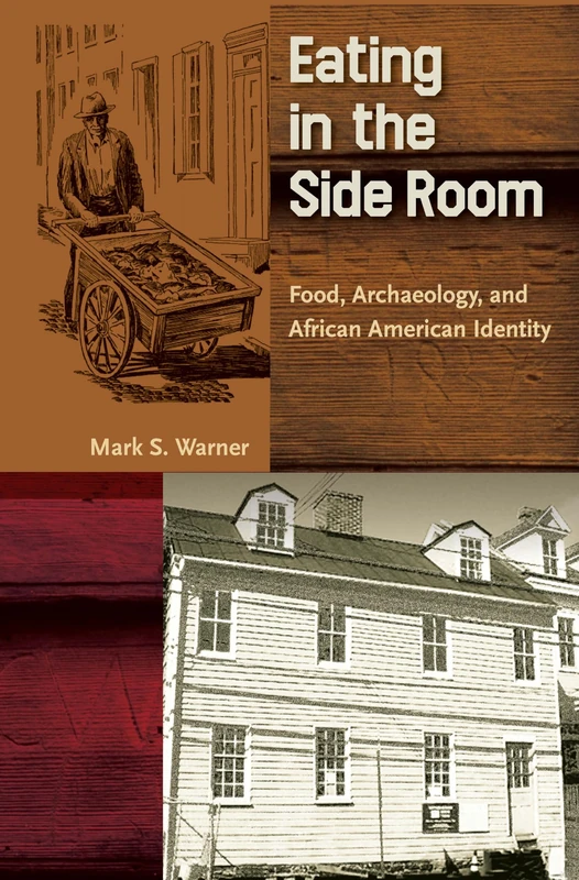 Eating in the Side Room: Food, Archaeology, and African American Identity (Cultural Heritage Studies) - Image 1