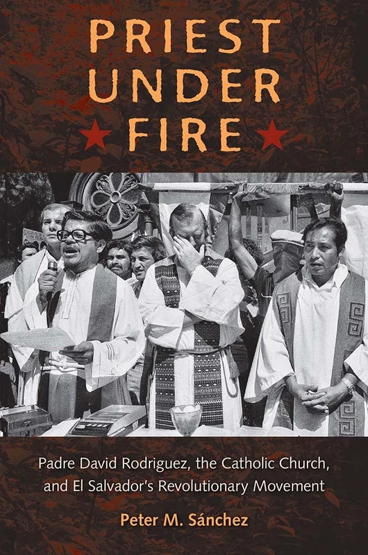 Priest Under Fire: Padre David Rodriguez and El Salvador's Revolutionary Movement - Image 1