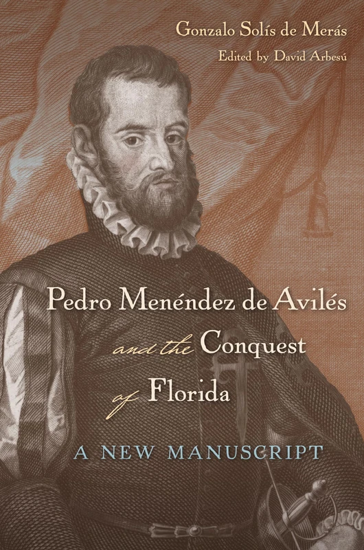 Pedro Menendez De Aviles and the Conquest of Florida: A New Manuscript