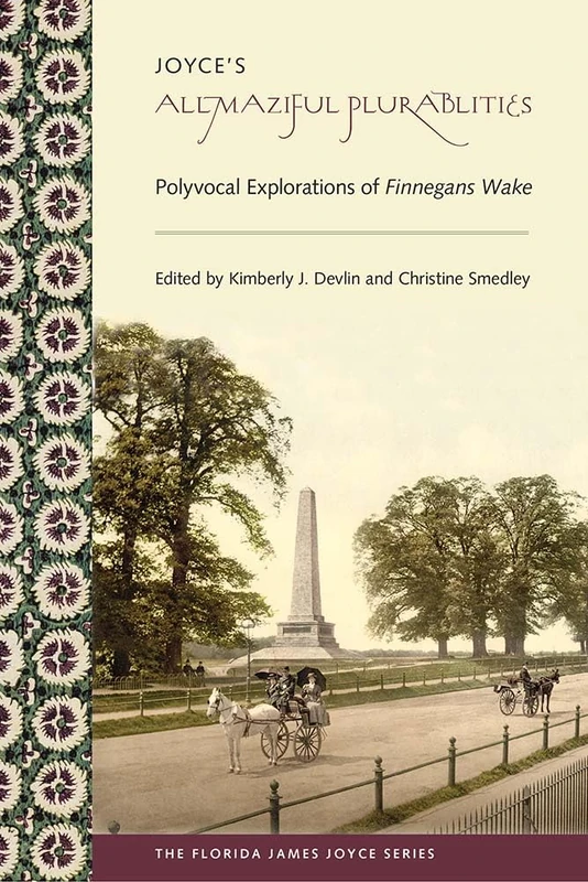 Joyce's Allmaziful Plurabilities: Polyvocal Explorations of Finnegans Wake (Florida James Joyce Series)