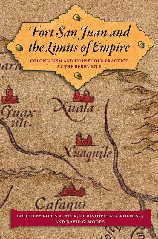 Fort San Juan and the Limits of Empire: Colonialism and Household Practice at the Berry Site (Florida Museum of Natural History: Ripley P.Bullen Series) - Image 1