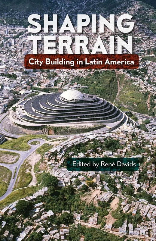 Shaping Terrain: City Building in Latin America