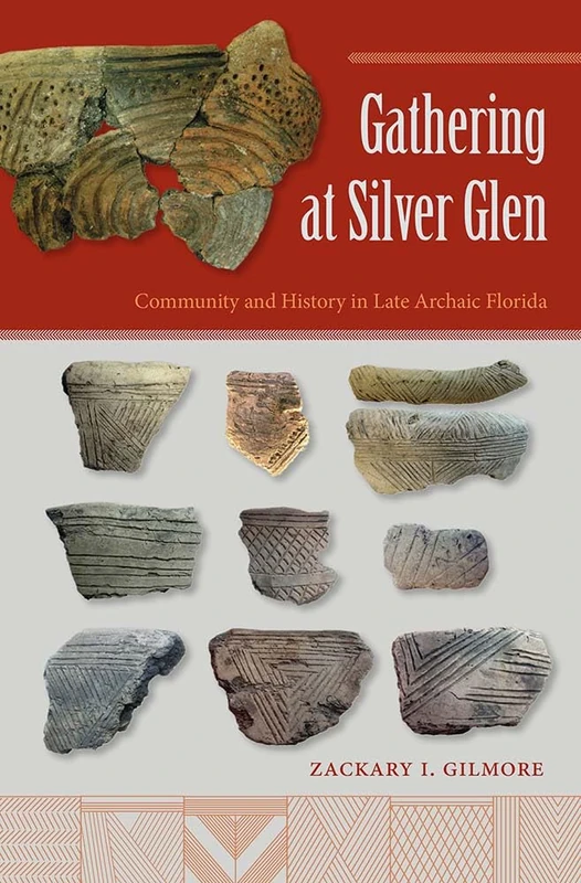 Gathering at Silver Glen: Community and History in Late Archaic Florida (Florida Museum of Natural History: Ripley P. Bullen Series) - Image 1