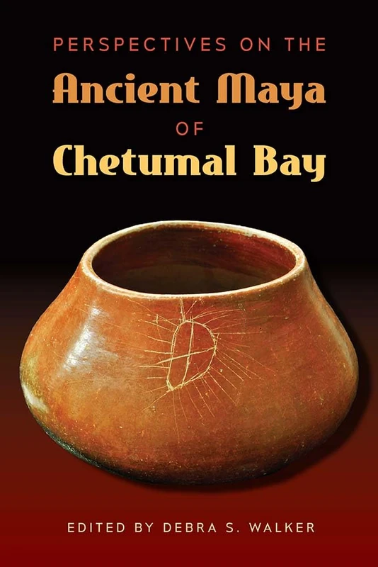 Perspectives on the Ancient Maya of Chetumal Bay (Maya Studies)