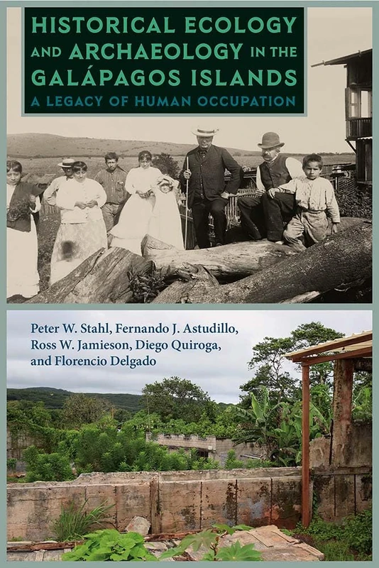 Historical Ecology and Archaeology in the Galápagos Islands: A Legacy of Human Occupation (Society and Ecology in Island and Coastal Archaeology)