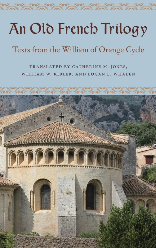 An Old French Trilogy: Texts from the William of Orange Cycle