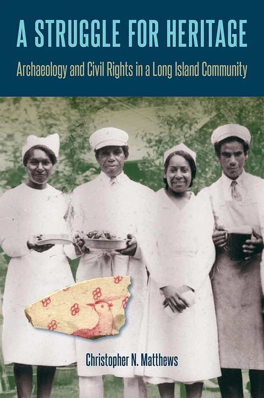 A Struggle for Heritage: Archaeology and Civil Rights in a Long Island Community (Cultural Heritage Studies)
