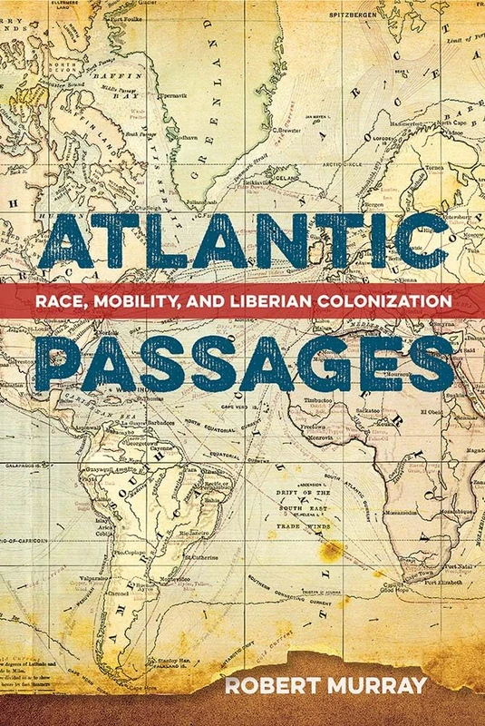 Atlantic Passages: Race, Mobility, and Liberian Colonization