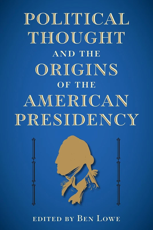 Political Thought and the Origins of the American Presidency (The Alan B. and Charna Larkin Series on the American Presidency) - Image 1