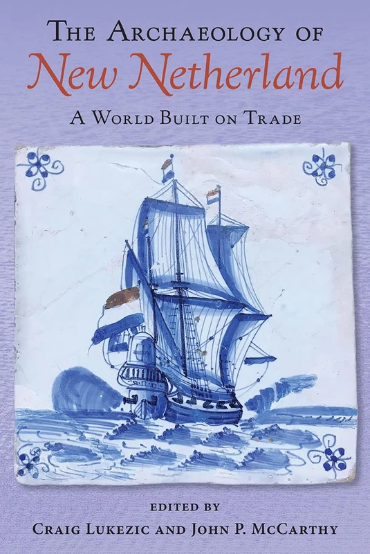 The Archaeology of New Netherland: A World Built on Trade - Image 1