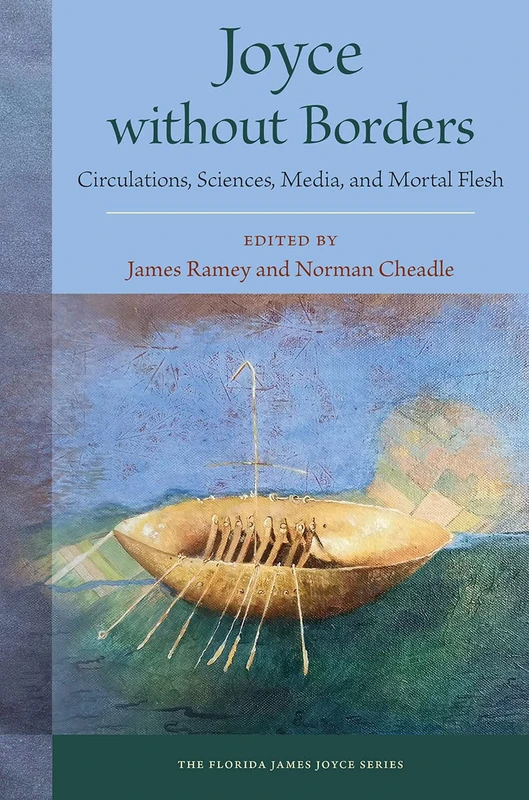 Joyce without Borders: Circulations, Sciences, Media, and Mortal Flesh (The Florida James Joyce Series)