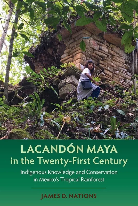 Lacandón Maya in the Twenty-First Century: Indigenous Knowledge and Conservation in Mexico's Tropical Rainforest (Maya Studies)