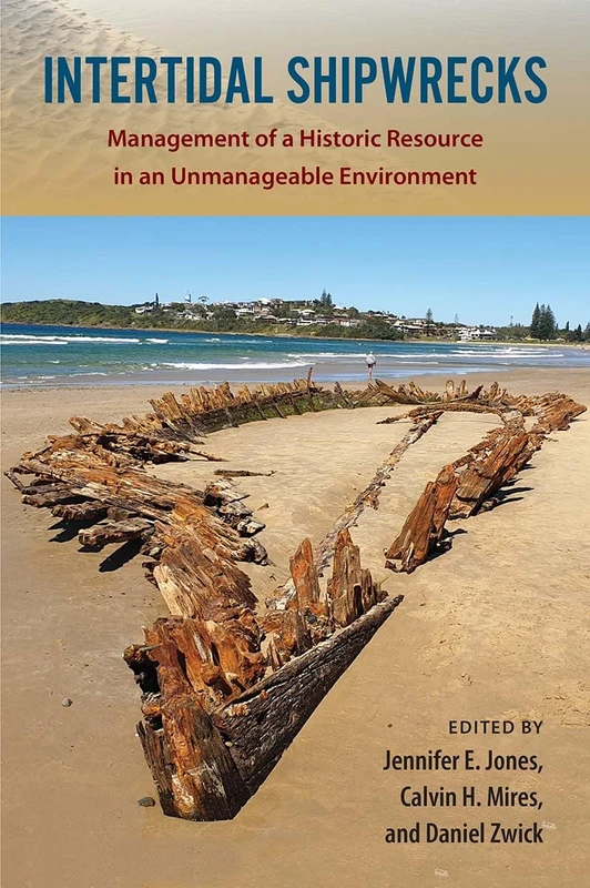 Intertidal Shipwrecks: Management of a Historic Resource in an Unmanageable Environment (Society and Ecology in Island and Coastal Archaeology)