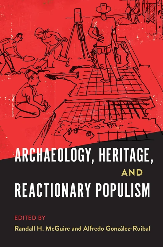 Archaeology, Heritage, and Reactionary Populism (Cultural Heritage Studies)