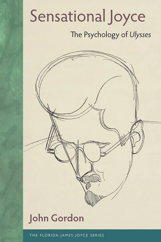 Sensational Joyce: The Psychology of Ulysses (The Florida James Joyce Series)