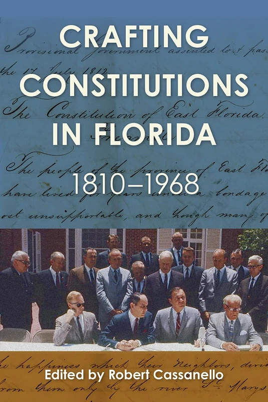 Crafting Constitutions in Florida, 1810-1968 (Government and Politics in the South)