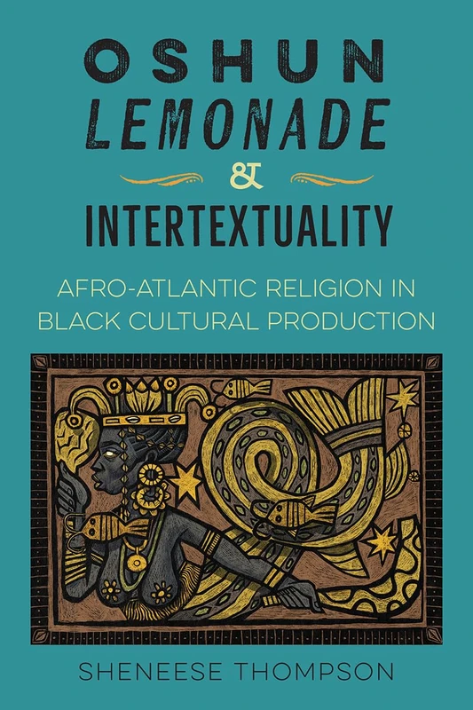 Oshun, Lemonade, and Intertextuality: Afro-Atlantic Religion in Black Cultural Production