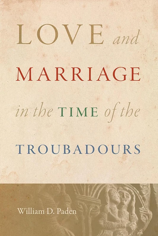Love and Marriage in the Time of the Troubadours