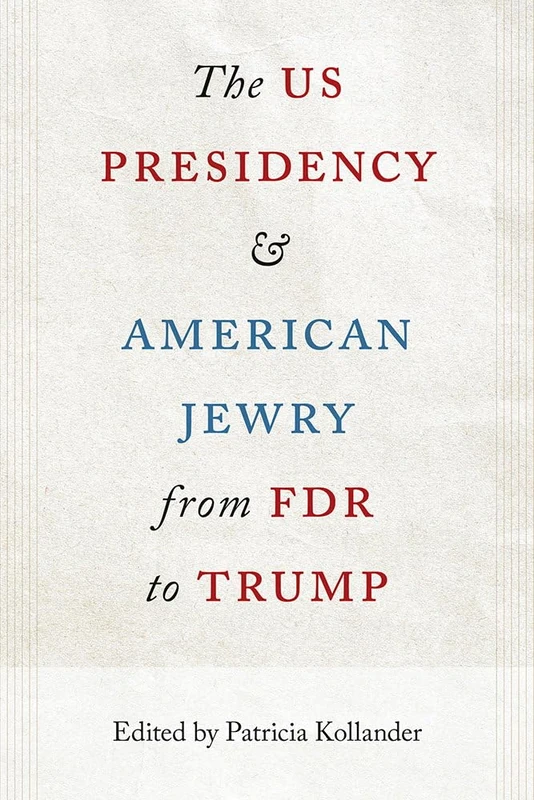 The US Presidency and American Jewry from FDR to Trump (The Alan B. and Charna Larkin Series on the American Presidency)