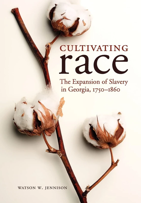 Cultivating Race: The Expansion of Slavery in Georgia, 1750-1860 (New Directions in Southern History)