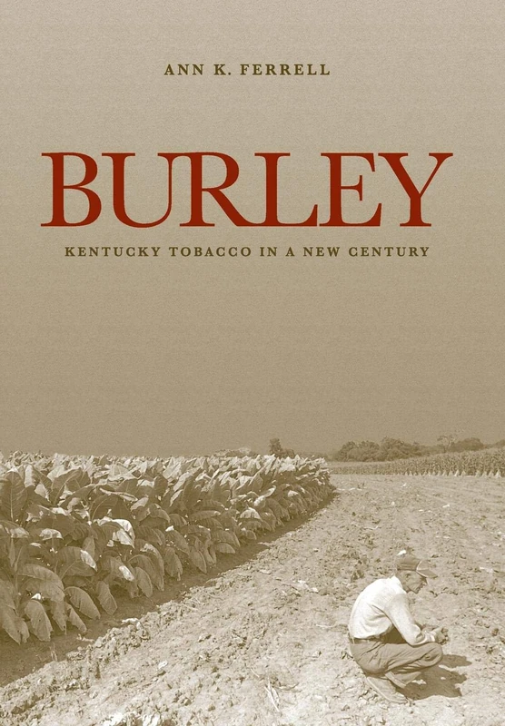 Burley: Kentucky Tobacco in a New Century (Kentucky Remembered: An Oral History Series) - Image 1
