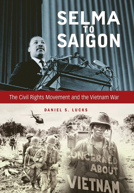 Selma to Saigon: The Civil Rights Movement and the Vietnam War (Civil Rights and the Struggle for Black Equality in the Twentieth Century)