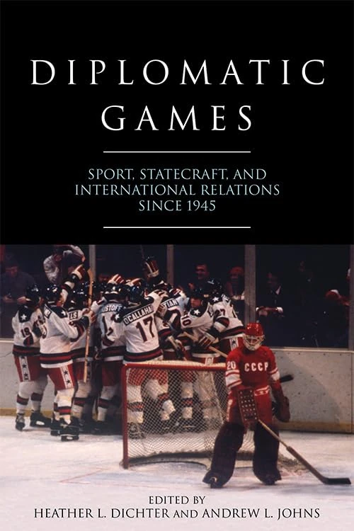 Diplomatic Games: Sport, Statecraft, and International Relations since 1945 (Studies in Conflict, Diplomacy, and Peace)