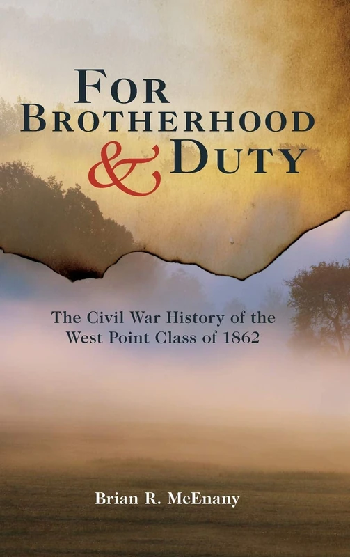 For Brotherhood and Duty: The Civil War History of the West Point Class of 1862 (American Warriors Series)