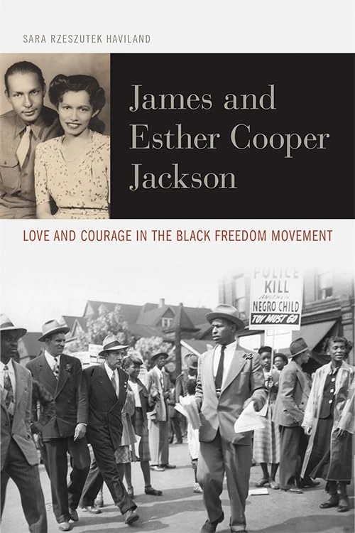 James and Esther Cooper Jackson: Love and Courage in the Black Freedom Movement (Civil Rights and the Struggle for Black Equality in the Twentieth Century)