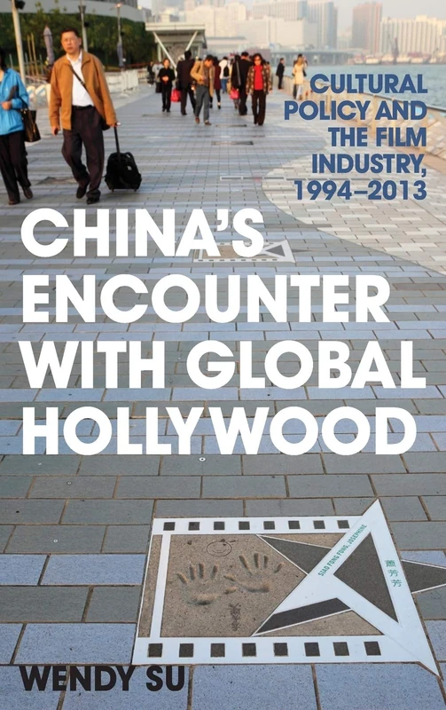 China's Encounter with Global Hollywood: Cultural Policy and the Film Industry, 1994-2013 (Asia in the New Millennium)