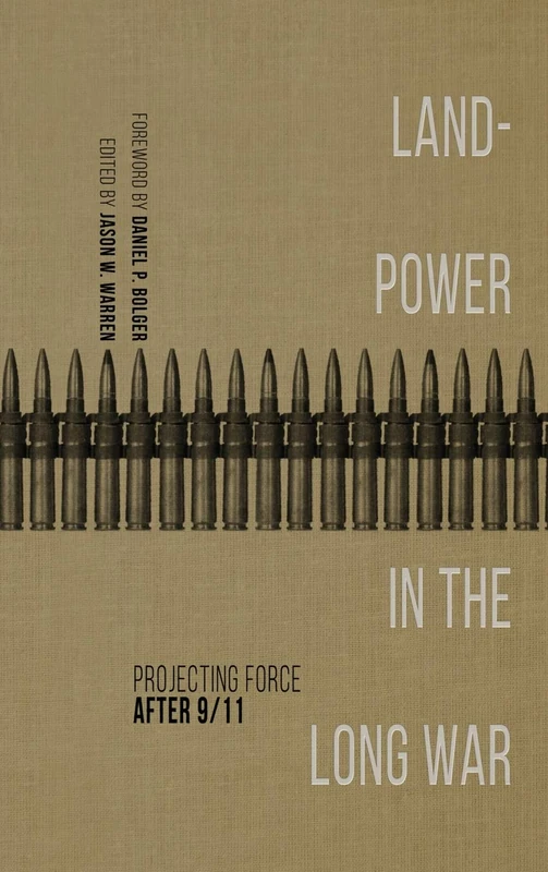 Landpower in the Long War: Projecting Force After 9/11 (AUSA Books)