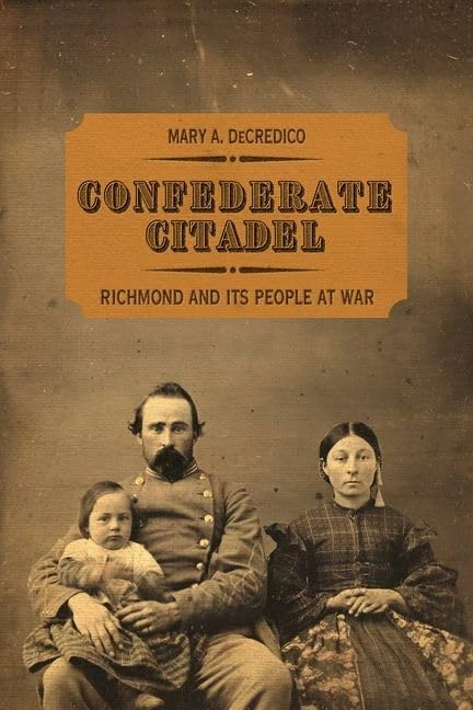 Confederate Citadel: Richmond and Its People at War (New Directions in Southern History)